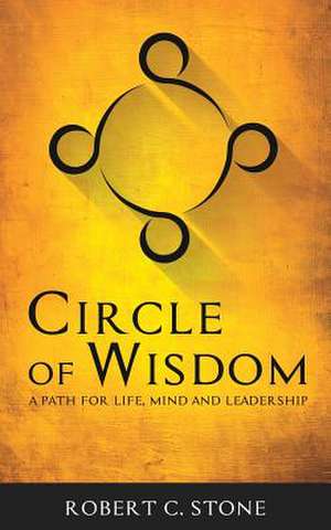 Circle of Wisdom de Dr Robert C. Stone