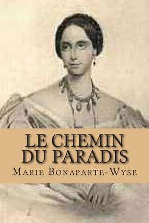 Le Chemin Du Paradis de Mrs Marie Bonaparte-Wyse