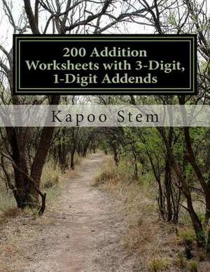 200 Addition Worksheets with 3-Digit, 1-Digit Addends de Kapoo Stem