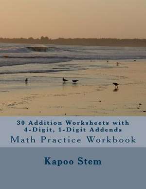 30 Addition Worksheets with 4-Digit, 1-Digit Addends de Kapoo Stem