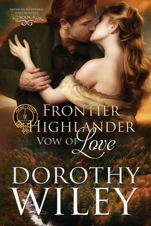 Frontier Highlander Vow of Love de Dorothy Wiley