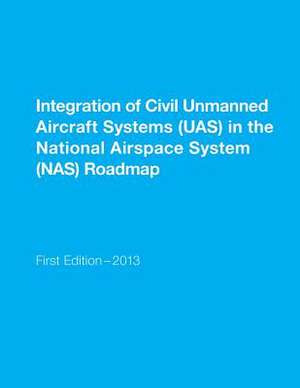 Integration of Civil Unmanned Aircraft Systems (Uas) in the National Airspace System (NAS) Roadmap de U. S. Department of Transportation