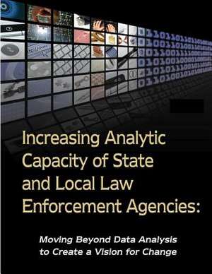 Increasing Analytic Capacity of State and Local Law Enforcement Agencies de U. S. Department Of Justice