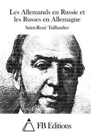 Les Allemands En Russie Et Les Russes En Allemagne de Saint-Rene Taillandier