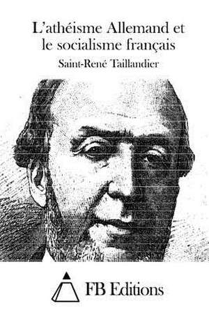 L'Atheisme Allemand Et Le Socialisme Francais de Saint-Rene Taillandier