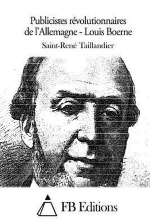 Publicistes Revolutionnaires de L'Allemagne - Louis Boerne de Saint-Rene Taillandier