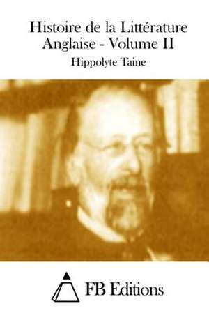 Histoire de La Litterature Anglaise - Volume II de Hippolyte Taine