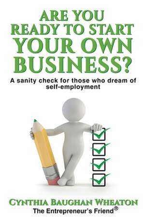 Are You Ready to Start Your Own Business? de Cynthia Baughan Wheaton