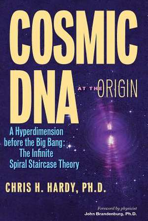 Cosmic DNA at the Origin de Chris H. Hardy Ph. D.