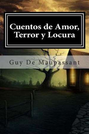 Cuentos de Amor, Terror y Locura de Guy de Maupassant