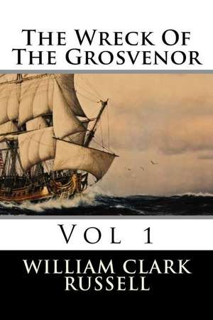 The Wreck of the Grosvenor de William Clark Russell