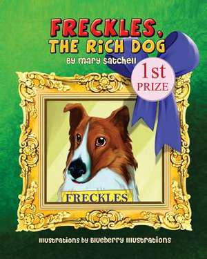 Freckles, the Rich Dog de Mary Satchell