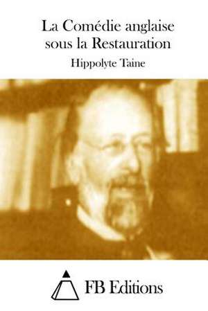 La Comedie Anglaise Sous La Restauration de Hippolyte Taine