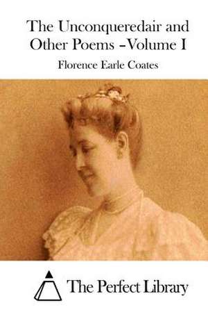 The Unconqueredair and Other Poems - Volume I de Florence Earle Coates