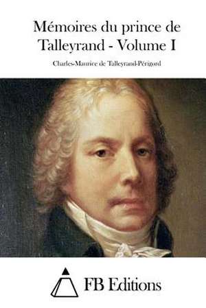 Memoires Du Prince de Talleyrand - Volume I de Charles-Maurice De Talleyrand-Perigord