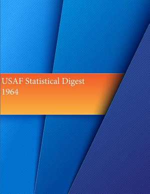 USAF Statistical Digest 1964 de Office of Air Force History and U. S. Air