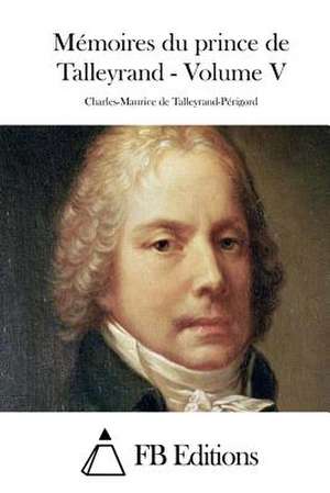 Memoires Du Prince de Talleyrand - Volume V de Charles-Maurice De Talleyrand-Perigord