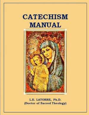 Catechism Manual de L. E. Latorre Ph. D.