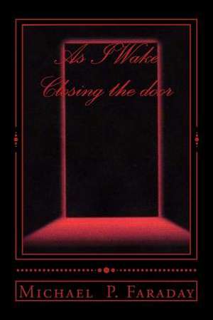 As I Wake / Closing the Door de Michael P. Faraday