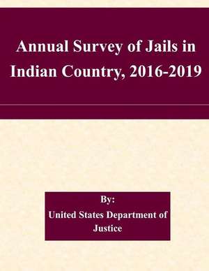 Annual Survey of Jails in Indian Country, 2016-2019 de United States Department of Justice