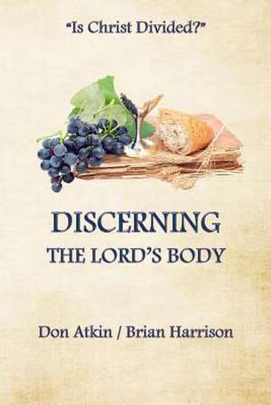 Discerning the Lord's Body de Don Atkin