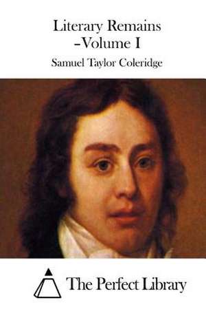 Literary Remains - Volume I de Samuel Taylor Coleridge