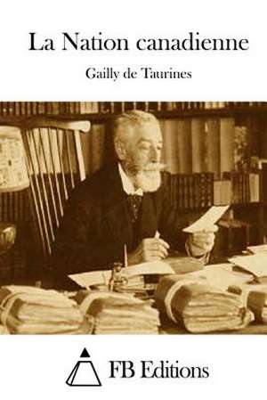 La Nation Canadienne de Gailly De Taurines