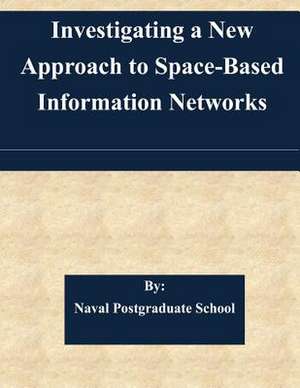 Investigating a New Approach to Space-Based Information Networks de Naval Postgraduate School