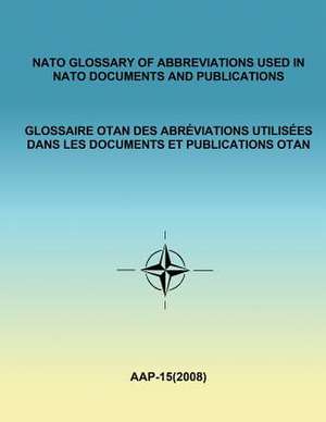 NATO Glossary of Abbreviations Used in NATO Documents and Publications (English and French) de North Atlantic Treaty Organization