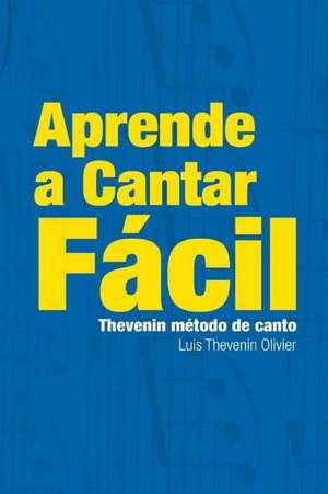 Aprenda a Cantar - Thevenin Metodo de Canto - Los Seis Secretos de Un Cantante de Luis Thevenin Lt