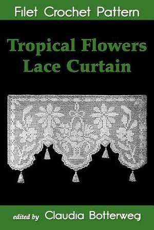 Tropical Flowers Lace Curtain Filet Crochet Pattern de Claudia Botterweg