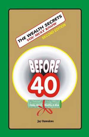 The Wealth Secrets You Must Know Before40 de Jay Onwukwe