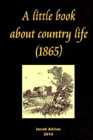 A Little Book about Country Life (1865) de Iacob Adrian