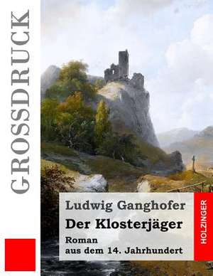 Der Klosterjager (Grossdruck) de Ludwig Ganghofer