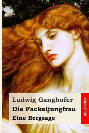 Die Fackeljungfrau de Ludwig Ganghofer