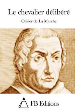 Le Chevalier Delibere de Olivier De La Marche