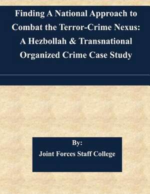 Finding a National Approach to Combat the Terror-Crime Nexus de Joint Forces Staff College