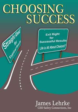 Choosing Success de James Lehrke