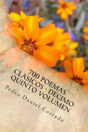 700 Poemas Clasicos - Decimo Quinto Volumen de MR Pedro Daniel Corrado