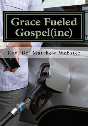 Grace Fueled Gospeline de Dr Matthew Webster