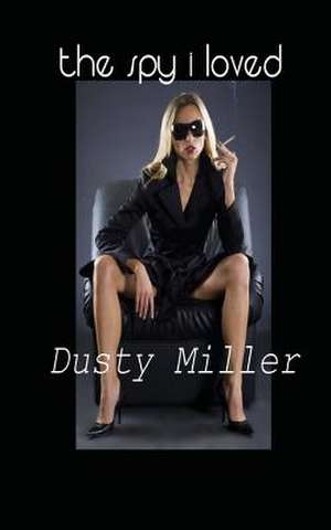 The Spy I Loved de Dusty Miller