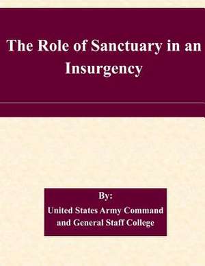 The Role of Sanctuary in an Insurgency de United States Army Command and General S.