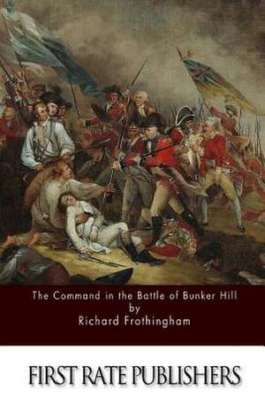 The Command in the Battle of Bunker Hill de Richard Frothingham