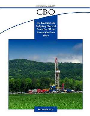 The Economic and Budgetary Effects of Producing Oil and Natural Gas from Shale de Congressional Budget Office