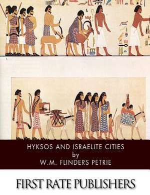 Hyksos and Israelite Cities de W. M. Flinders Petrie