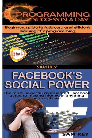 C Programming Success in a Day & Facebook Social Power de Sam Key