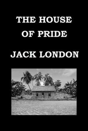 The House of Pride by Jack London de Jack London