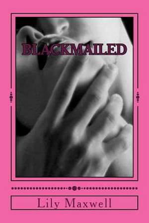 Blackmailed de Lily Maxwell