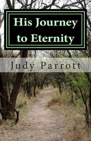 His Journey to Eternity de Judy Parrott