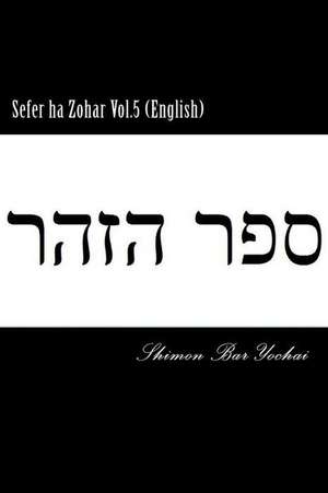 Sefer Ha Zohar Vol.5 (English) de Shimon Bar Yochai